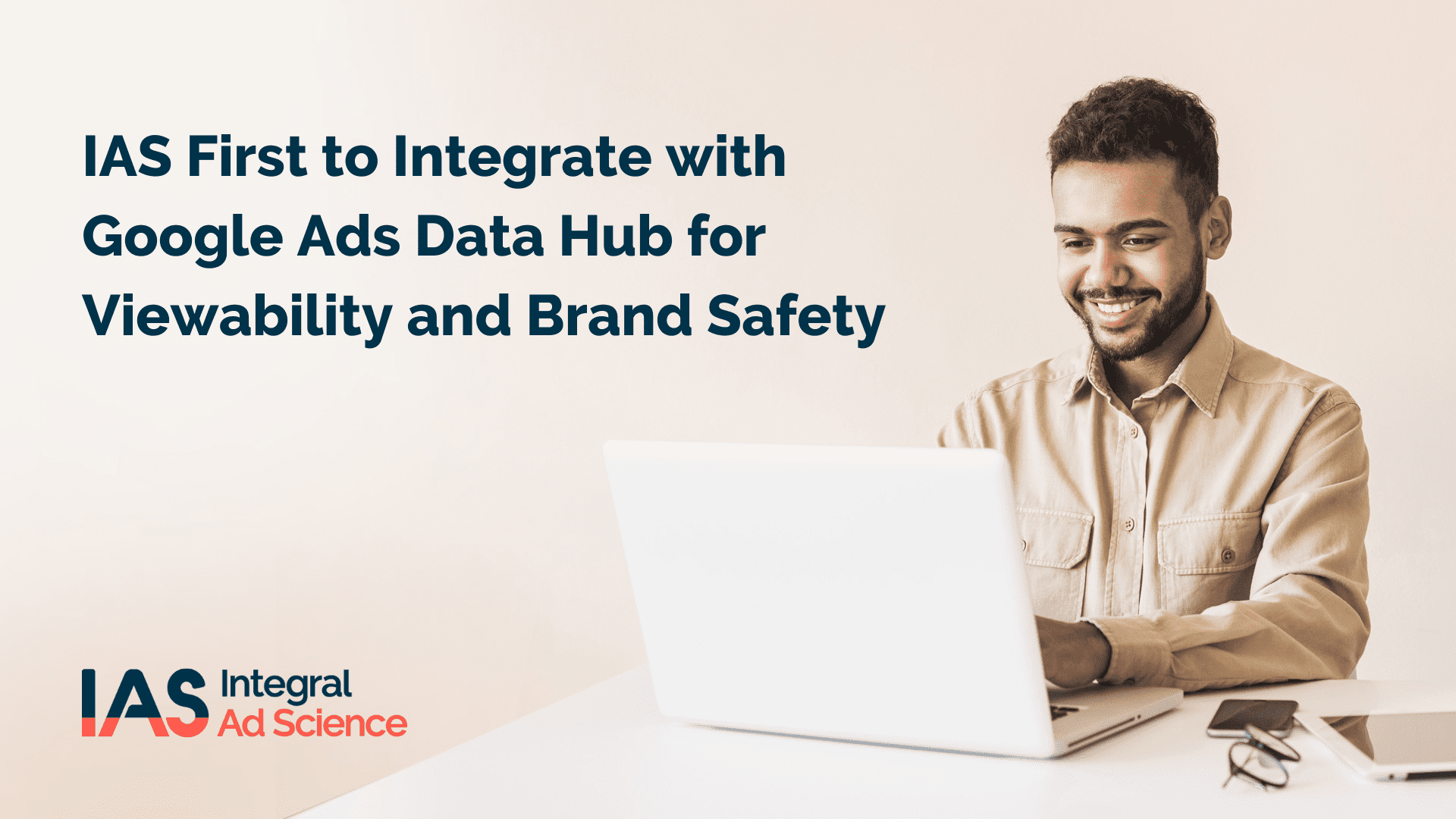 IAS First to Integrate with Google Ads Data Hub for Viewability and Brand Safety, Bringing Advertisers Privacy-Centric Metrics Across YouTube